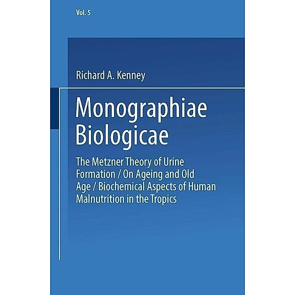 Metzner Theory of Urine Formation / Monographiae Biologicae Bd.1-5, R. A. Kenney