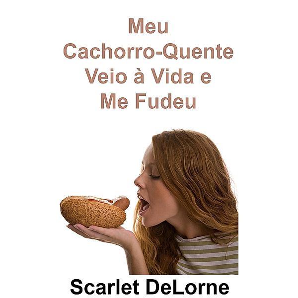 Meu Cachorro-Quente Veio à Vida e Me Fudeu, Scarlet DeLorne