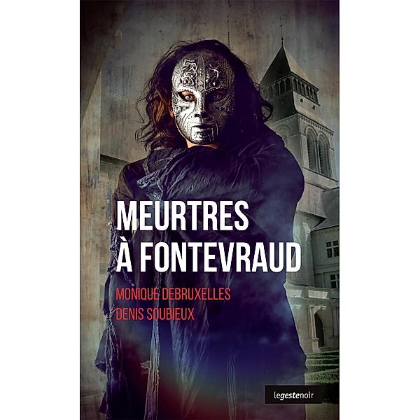 Meurtres à Fontevraud, Monique Debruxelles, Denis Soubieux