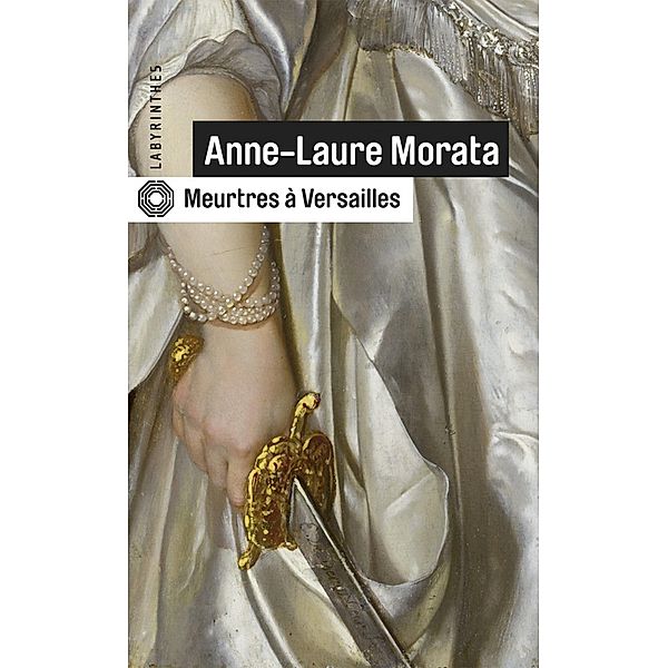 Meurtres à Versailles / Labyrinthes, Anne-Laure Morata