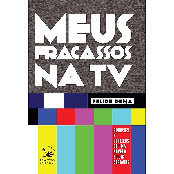 Meus fracassos na TV / EDU, Felipe Pena