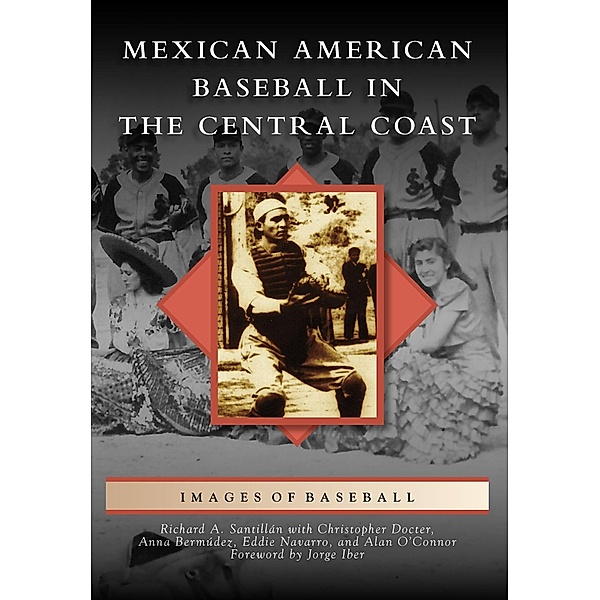 Mexican American Baseball in the Central Coast, Richard A. Santillan