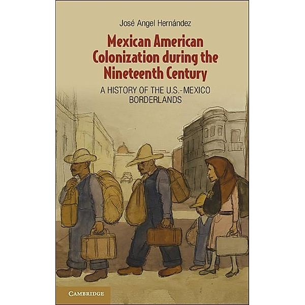 Mexican American Colonization during the Nineteenth Century, Jose Angel Hernandez