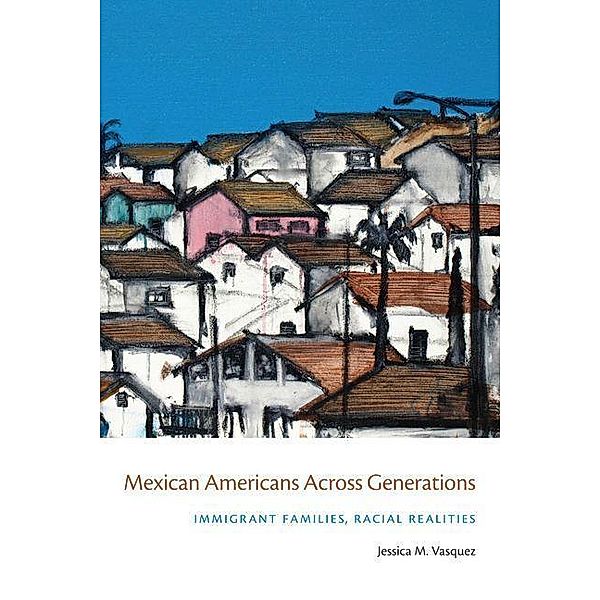 Mexican Americans Across Generations, Jessica M. Vasquez
