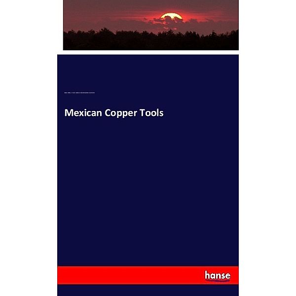 Mexican Copper Tools, Stephen Salisbury, American Antiquarian Society, Philipp Johann Josef Valentini