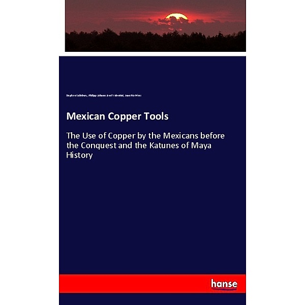 Mexican Copper Tools, Stephen Salisbury, Philipp Johann Josef Valentini, Juan Pío Pérez