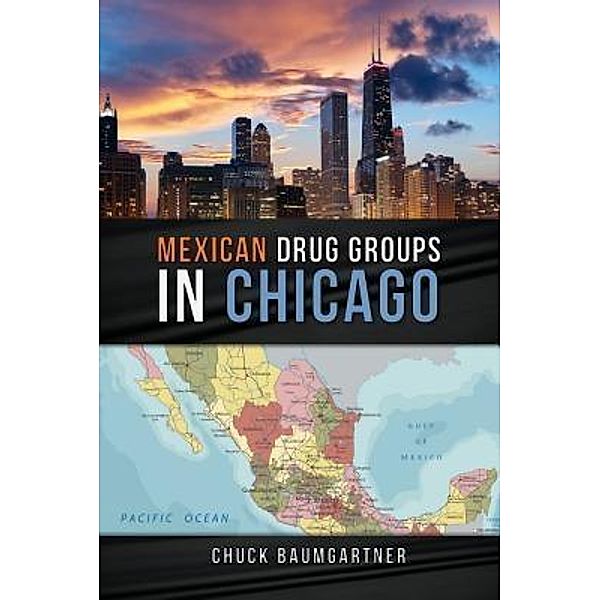 Mexican Drug Groups in Chicago / Charles Baumgartner, Chuck Baumgartner