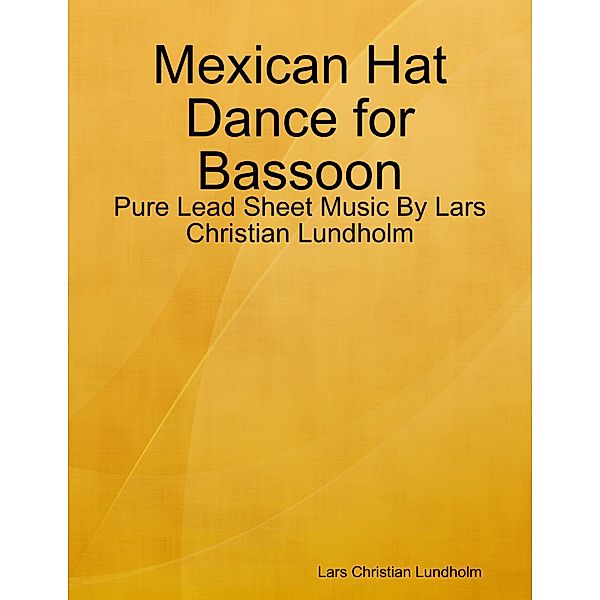 Mexican Hat Dance for Bassoon - Pure Lead Sheet Music By Lars Christian Lundholm, Lars Christian Lundholm