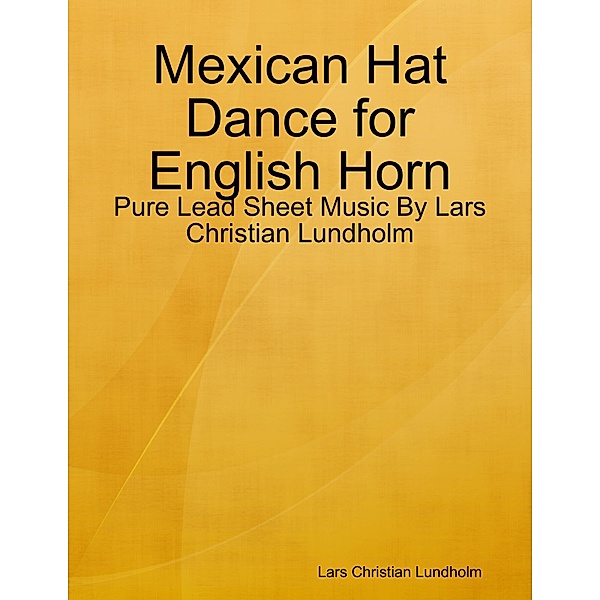 Mexican Hat Dance for English Horn - Pure Lead Sheet Music By Lars Christian Lundholm, Lars Christian Lundholm