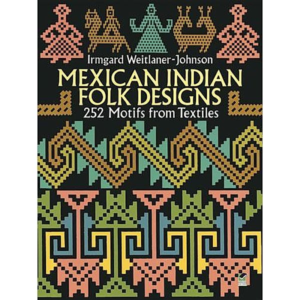 Mexican Indian Folk Designs / Dover Pictorial Archive, Irmgard Weitlaner-Johnson