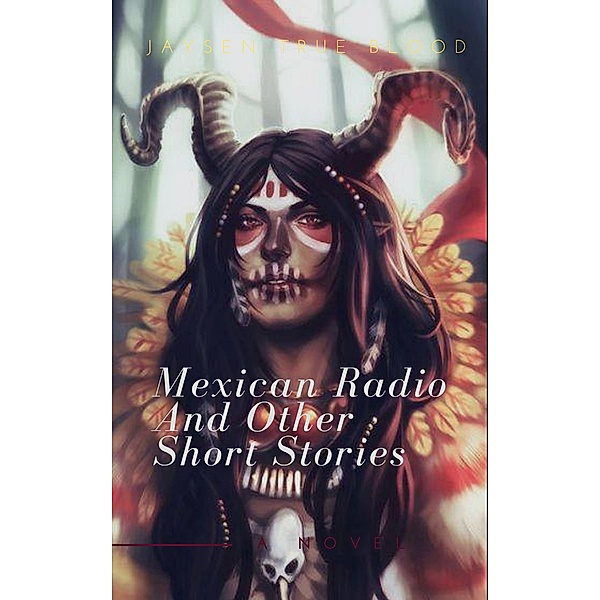 Mexican Radio and Other Short Stories, Volume I, Jaysen True Blood