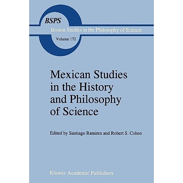 Mexican Studies in the History and Philosophy of Science / Boston Studies in the Philosophy and History of Science Bd.172