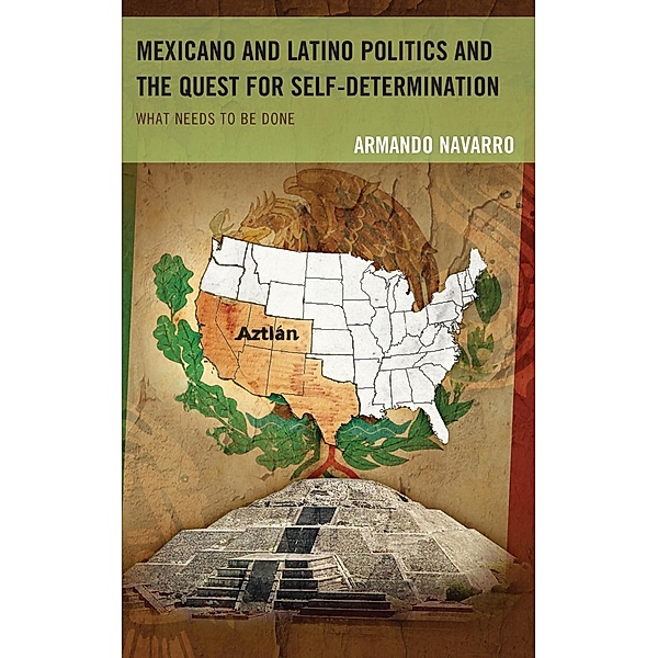 Mexicano and Latino Politics and the Quest for Self-Determination, Armando Navarro