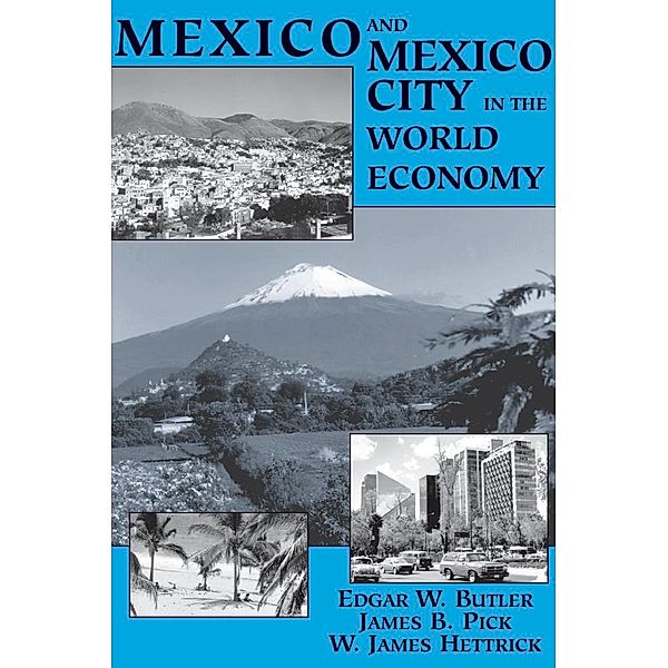Mexico And Mexico City In The World Economy, Edgar W Butler, James B Pick, W. James Hettrick