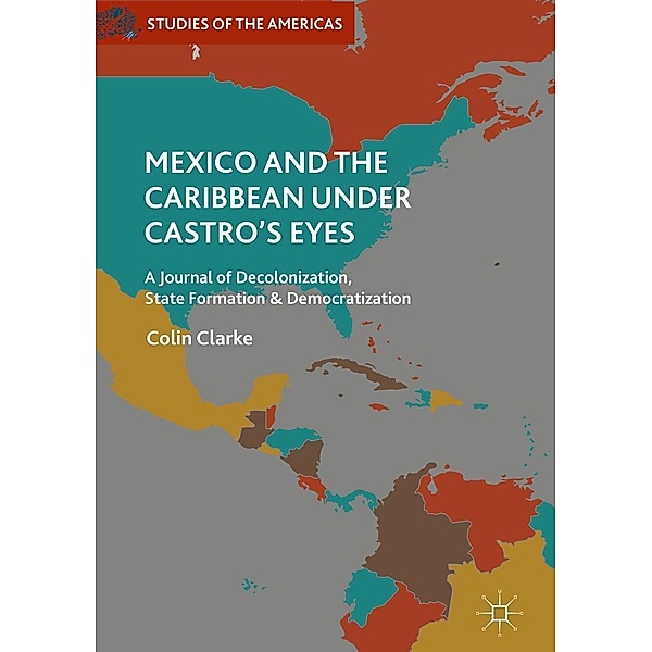 Mexico and the Caribbean Under Castro's Eyes / Studies of the Americas, Colin Clarke