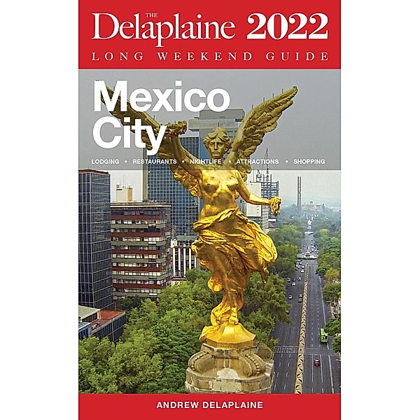 Mexico City - The Delaplaine 2022 Long Weekend Guide, Andrew Delaplaine