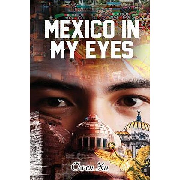 MEXICO IN MY EYES / TOPLINK PUBLISHING, LLC, Owen Xu
