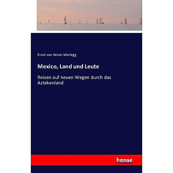 Mexico, Land und Leute, Ernst von Hesse-Wartegg