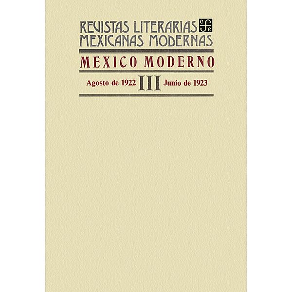 México moderno III, agosto de 1922-junio de 1923 / Revistas Literarias Mexicanas Modernas, Varios Autores