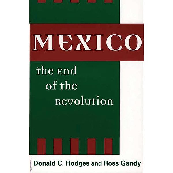 Mexico, the End of the Revolution, Donald C. Hodges, Ross Gandy