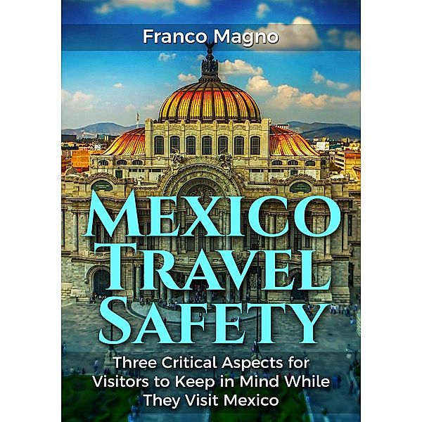 Mexico Travel Safety, Franco Magno