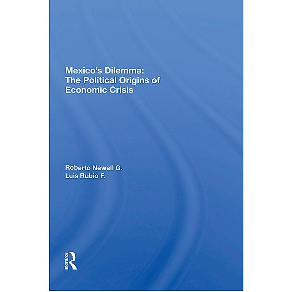 Mexico's Dilemma, Roberto Newell G., Luis Rubio F.