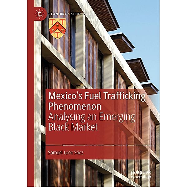Mexico's Fuel Trafficking Phenomenon / St Antony's Series, Samuel León Sáez