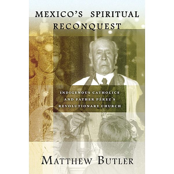 Mexico's Spiritual Reconquest, Matthew Butler