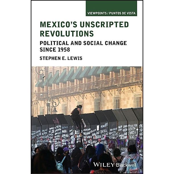 Mexico's Unscripted Revolutions, Stephen E. Lewis