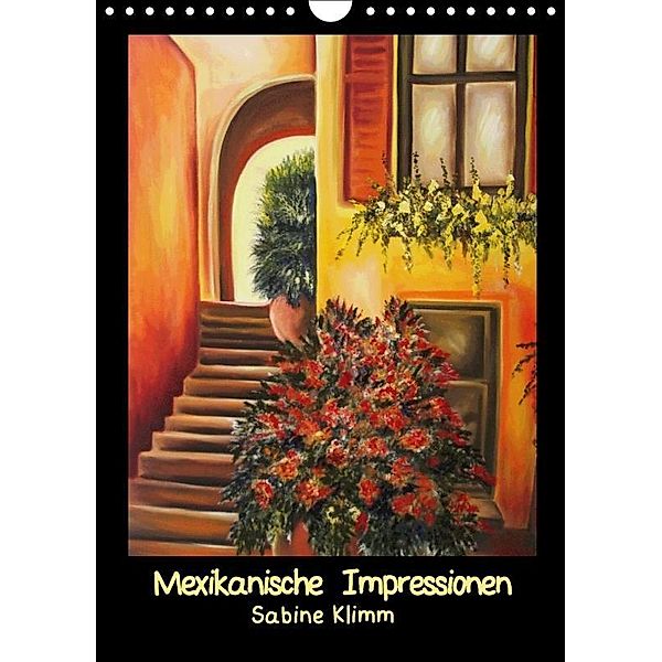 Mexikanische Impressionen (Wandkalender 2017 DIN A4 hoch), Sabine Klimm