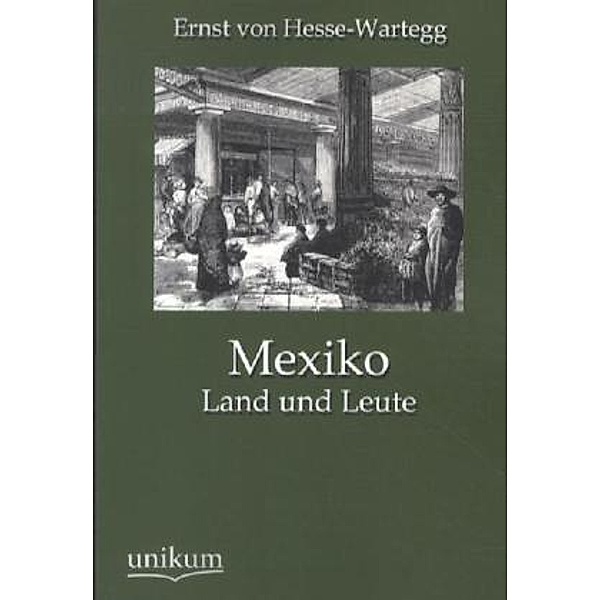 Mexiko, Ernst von Hesse-Wartegg