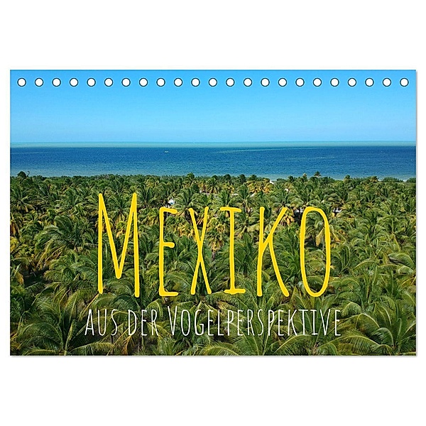 Mexiko aus der Vogelperspektive (Tischkalender 2024 DIN A5 quer), CALVENDO Monatskalender, Florian Springer