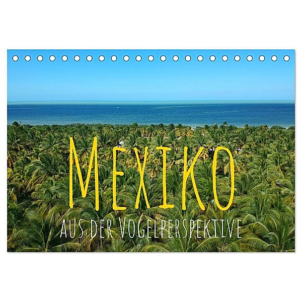 Mexiko aus der Vogelperspektive (Tischkalender 2025 DIN A5 quer), CALVENDO Monatskalender, Calvendo, Florian Springer