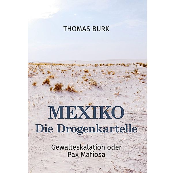 Mexiko - Die Drogenkartelle, Thomas Burk