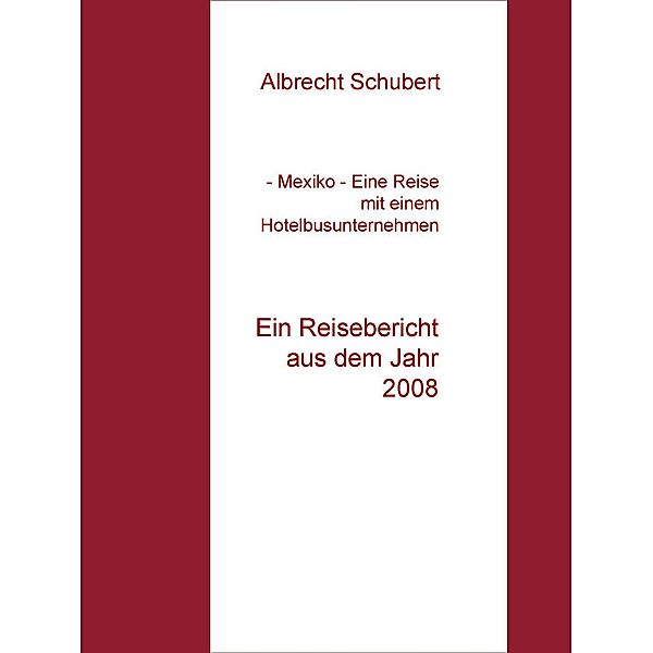 - Mexiko - Eine Reise mit einem Hotelbusunternehmen, Albrecht Schubert