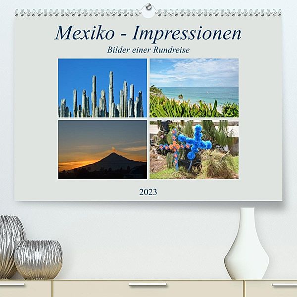 Mexiko - Impressionen (Premium, hochwertiger DIN A2 Wandkalender 2023, Kunstdruck in Hochglanz), Rosemarie Prediger, Klaus Prediger