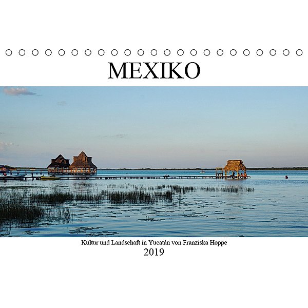Mexiko - Kultur und Landschaft in Yucatán (Tischkalender 2019 DIN A5 quer), Franziska Hoppe
