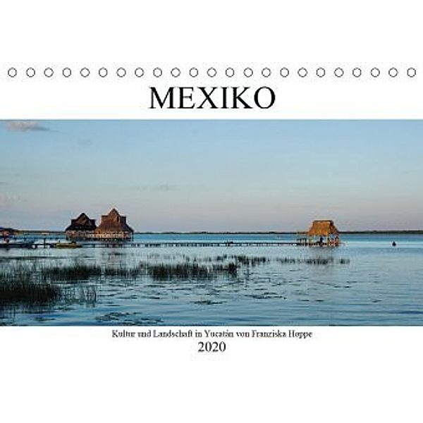 Mexiko - Kultur und Landschaft in Yucatán (Tischkalender 2020 DIN A5 quer), Franziska Hoppe