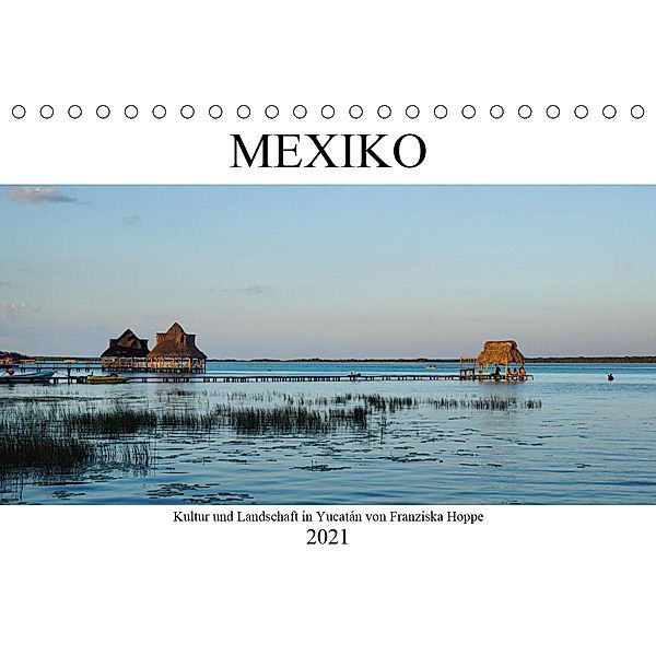 Mexiko - Kultur und Landschaft in Yucatán (Tischkalender 2021 DIN A5 quer), Franziska Hoppe