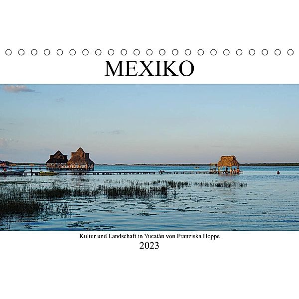 Mexiko - Kultur und Landschaft in Yucatán (Tischkalender 2023 DIN A5 quer), Franziska Hoppe
