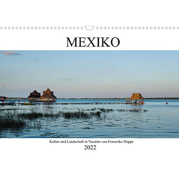 Mexiko - Kultur und Landschaft in Yucatán (Wandkalender 2022 DIN A3 quer), Franziska Hoppe