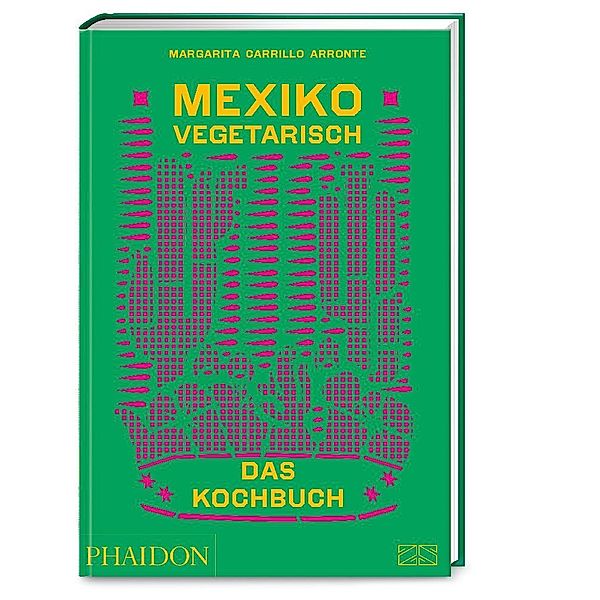 Mexiko vegetarisch - Das Kochbuch, Margarita Carrillo Arronte