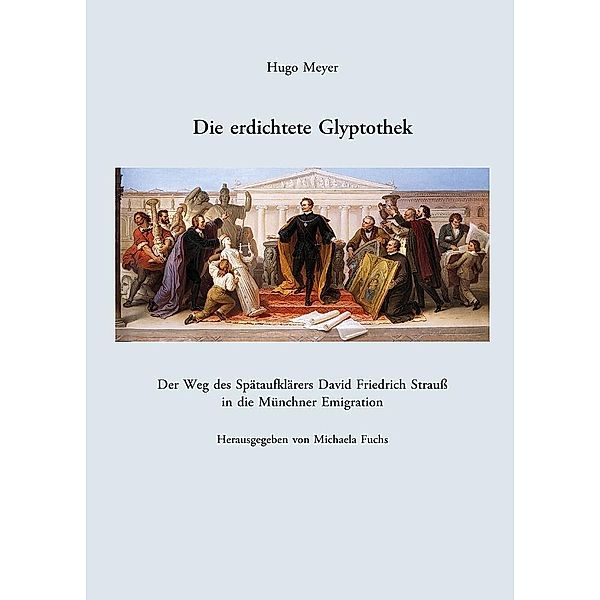 Meyer, H: Die erdichtete Glyptothek, Hugo Meyer