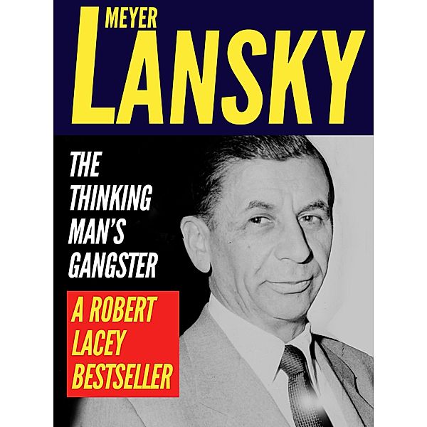 Meyer Lansky: The Thinking Man's Gangster / Classics Illustrated, Robert Lacey