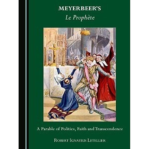 Meyerbeer's Le Prophète, Robert Ignatius Letellier