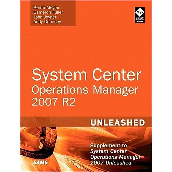 Meyler, K: System Center Operations Manager (OpsMgr) 2007 R2, Kerrie Meyler, Cameron Fuller, John Joyner, Andy Dominey