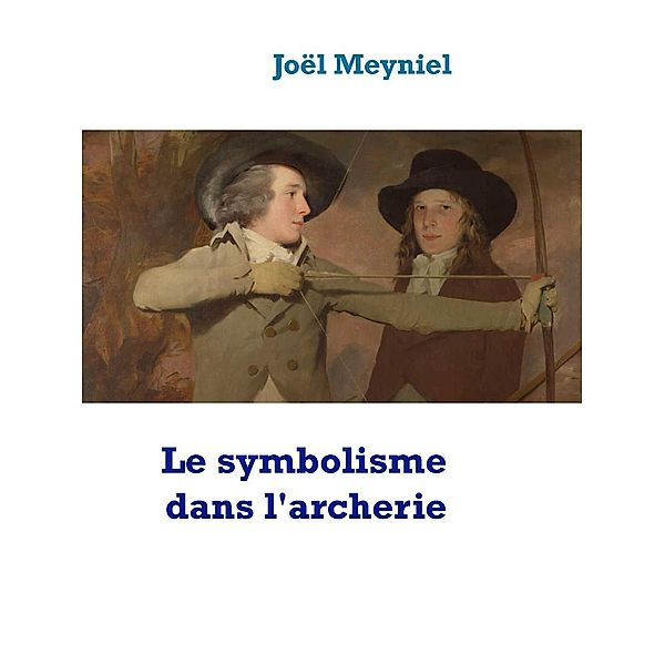 Meyniel, J: Symbolisme dans l'archerie, joël meyniel