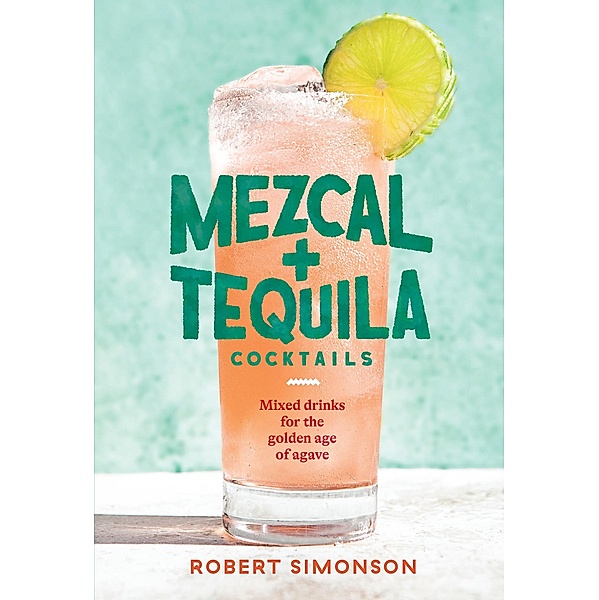 Mezcal and Tequila Cocktails, Robert Simonson