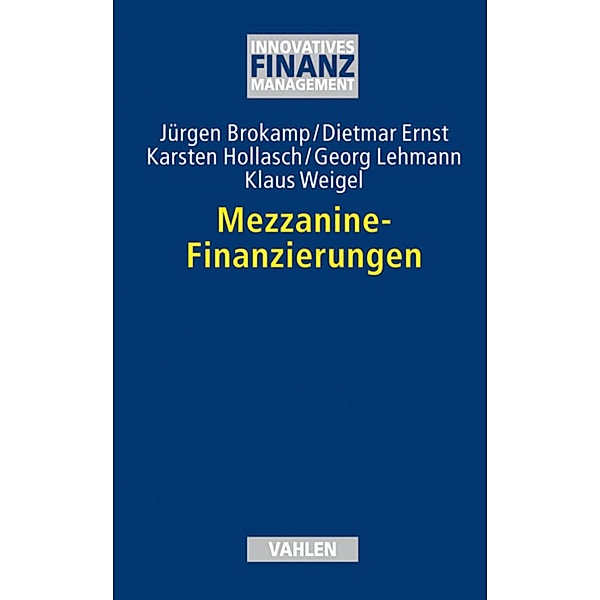 Mezzanine-Finanzierungen / Innovatives Finanzmanagement, Jürgen Brokamp, Dietmar Ernst, Karsten Hollasch, Georg Lehmann, Klaus Weigel