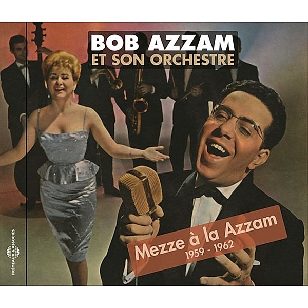 Mezze à La Azzam 1959 - 1962, Bob et Son Orchestre Azzam
